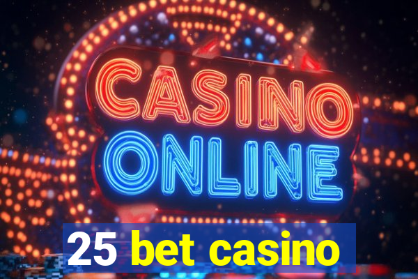 25 bet casino